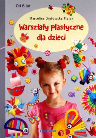 Warsztaty plastyczne dla dzieci - Marcelina Grabowska - Piątek [KSIĄŻKA]