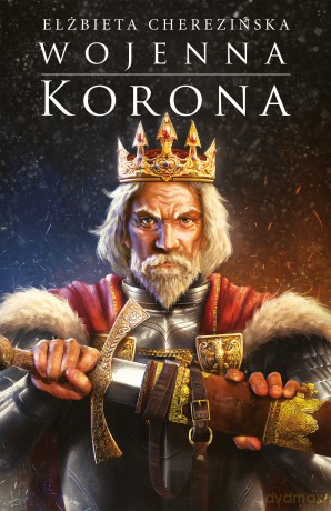 Wojenna korona. Odrodzone Królestwo (Tom 4) - Elżbieta Cherezińska [KSIĄŻKA]