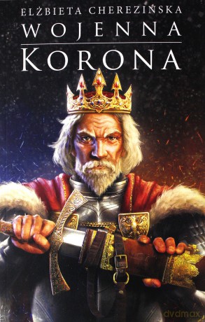 Wojenna korona. Odrodzone Królestwo (Tom 4) - Elżbieta Cherezińska [KSIĄŻKA]