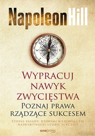 Wypracuj nawyk zwycięstwa. Poznaj prawa rządzące sukcesem - Napoleon Hill [KSIĄŻKA]