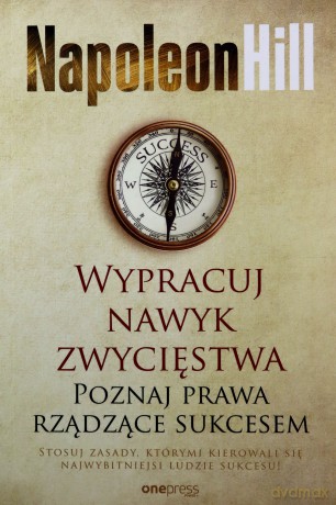 Wypracuj nawyk zwycięstwa. Poznaj prawa rządzące sukcesem - Napoleon Hill [KSIĄŻKA]