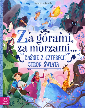 Za górami, za morzami. Baśnie z czterech stron świata - Joanna Laskowska [KSIĄŻKA]