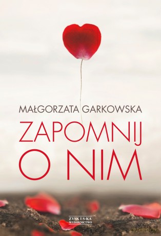 Zapomnij o nim - Małgorzata Garkowska [KSIĄŻKA]