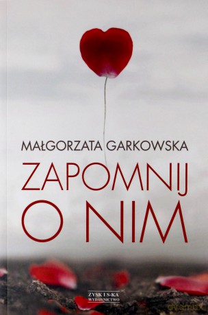 Zapomnij o nim - Małgorzata Garkowska [KSIĄŻKA]