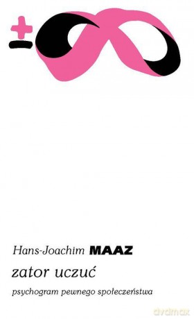 Zator uczuć psychodram pewnego społeczeństwa - Hans-Joachim Maaz [KSIĄŻKA]