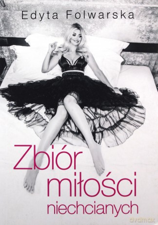 Zbiór miłości niechcianych - Edyta Folwarska [KSIĄŻKA]