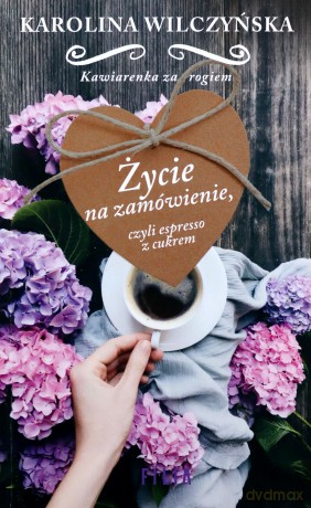 Życie na zamówienie czyli espresso z cukrem (pocket) - Karolina Wilczyńska [KSIĄŻKA]