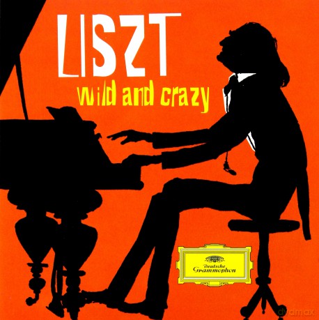 Franz Liszt: Wild And Crazy [2CD]