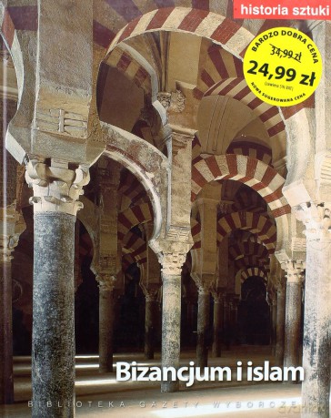 Historia Sztuki 05: Bizancjum i islam [Książka]