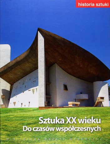Historia Sztuki 13: Historia Sztuki - Sztuka XX wieku. Do czasow współczesnych [Książka]