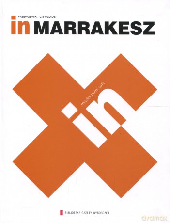 Kolekcja przewodników IN 09: Marrakesz [książka]