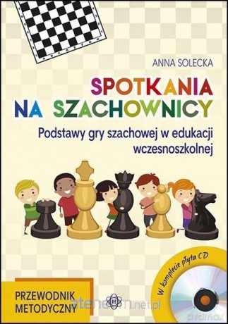Spotkania na szachownicy - Przewodnik metodyczny - Anna Solecka [CD]+[KSIĄŻKA]