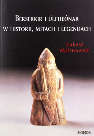 Berserkir i Ulfhednar w historii, mitach i legendach - Łukasz Malinowski [KSIĄŻKA]