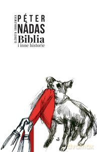 Biblia i inne historie - Péter Nádas [KSIĄŻKA]