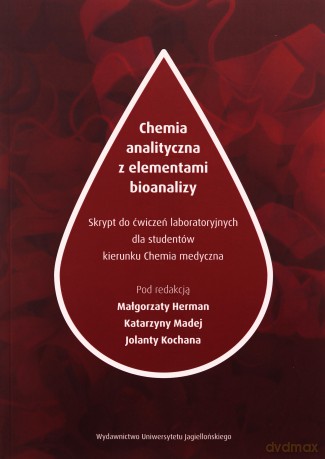 Chemia analityczna z elementami bioanalizy Skrypty do ćwiczeń laboratoryjnych dla studentów kierunku Chemia medyczna [KSIĄŻKA]