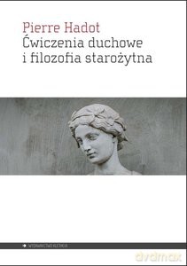 Ćwiczenia duchowe i filozofia starożytna - Pierre Hadot [KSIĄŻKA]