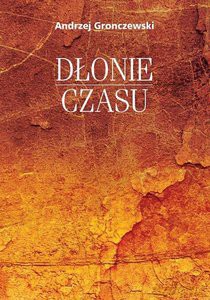 Dłonie czasu - Andrzej Gronczewski [KSIĄŻKA]