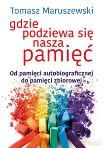 Gdzie podziewa się nasza pamięć - Tomasz Maruszewski [KSIĄŻKA]