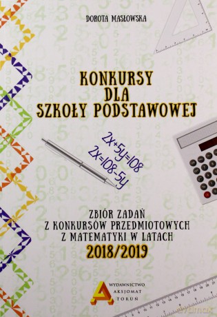 Konkursy dla szkoły podstawowej Zbiór zadań z konkursów przedmiotowych z matematyki w latach 2018/2019 - Dorota Masłowska [KSIĄŻKA]