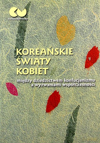 Koreańskie światy kobiet - między dziedzictwem konfucjanizmu a wyzwaniami współczesności [KSIĄŻKA]