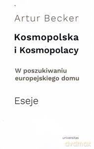 Kosmopolska i Kosmopolacy. W poszukiwaniu europejskiego domu. Eseje - Artur Becker [KSIĄŻKA]