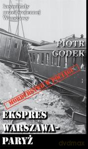Kryminały przedwojennej Warszawy (Tom 66) Ekspres Warszawa-Paryż - Piotr Godek [KSIĄŻKA]