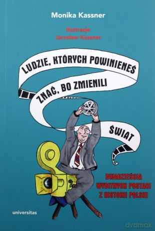 Ludzie, których powinieneś znać, bo zmienili świat. Dwadzieścia wybitnych postaci z historii Polski - Monika Kassner [KSIĄŻKA]