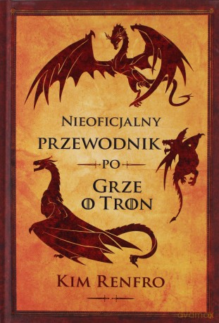 Nieoficjalny przewodnik po Grze o tron - Kim Renfro [KSIĄŻKA]
