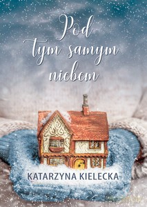 Pod tym samym niebem - Katarzyna Kielecka [KSIĄŻKA]