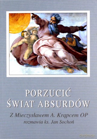 Porzucić świat absurdów. Z Mieczysławem A. Krąpcem OP rozmawia ks. Jan Sochoń - Jan ks. Sochoń [KSIĄŻKA]