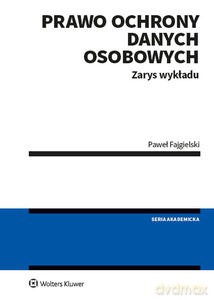 Prawo ochrony danych osobowych Zarys wykładu - Paweł Fajgielski [KSIĄŻKA]
