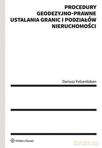 Procedury geodezyjno-prawne ustalania granic i podziałów nieruchomości - Dariusz Felcenloben [KSIĄŻKA]