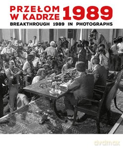 Przełom w kadrze 1989 Breakthrough 1989 in Photographs [KSIĄŻKA]