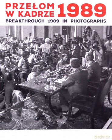 Przełom w kadrze 1989 Breakthrough 1989 in Photographs [KSIĄŻKA]