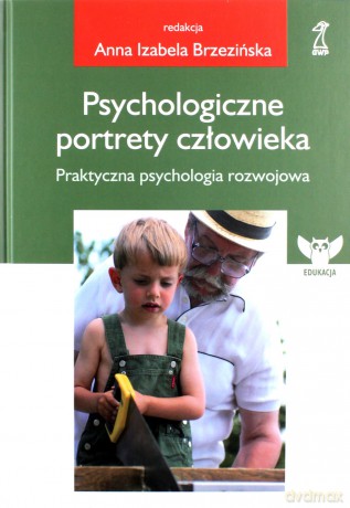 Psychologiczne portrety człowieka. Praktyczna psychologia rozwojowa - Anna I. Brzezińska [KSIĄŻKA]