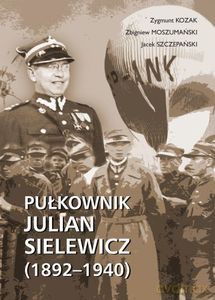 Pułkownik Julian Sielewicz (1892-1940) [KSIĄŻKA]