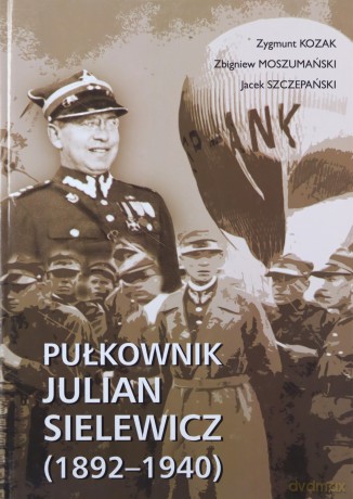 Pułkownik Julian Sielewicz (1892-1940) [KSIĄŻKA]