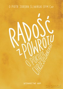Radość z powrotu, o pokucie chrześcijańskiej - Piotr Jordan Śliwiński [KSIĄŻKA]