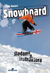 Snowboard. Śladami instruktora - Piotr Kunysz [KSIĄŻKA]