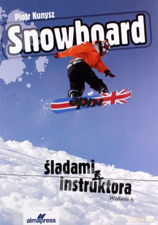 Snowboard. Śladami instruktora - Piotr Kunysz [KSIĄŻKA]