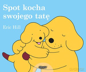 Spot kocha swojego tatę - Eric Hill [KSIĄŻKA]