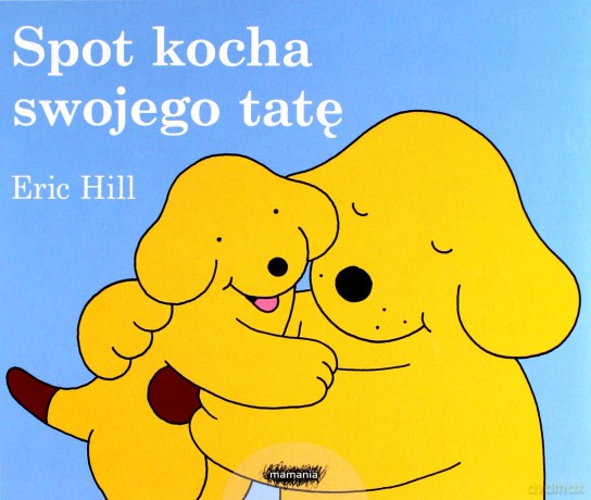 Spot kocha swojego tatę - Eric Hill [KSIĄŻKA]