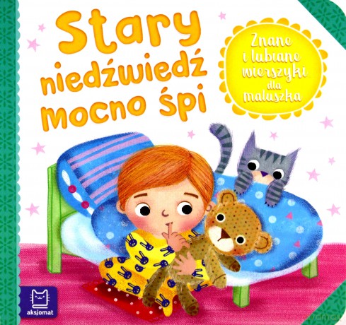 Stary niedźwiedź mocno śpi. Znane i lubiane wierszyki dla maluszka [KSIĄŻKA]