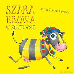 Szara krowa w żółte paski - Urszula T. Myszkorowska [KSIĄŻKA]