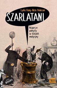 Szarlatani. Najgorsze pomysły w dziejach medycyny [KSIĄŻKA]