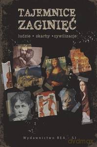 Tajemnice zaginięć Ludzie, skarby, cywilizacje [KSIĄŻKA]