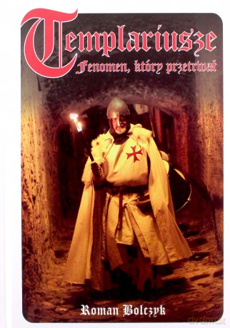 Templariusze Fenomen który przetrwał - Roman Bolczyk [KSIĄŻKA]