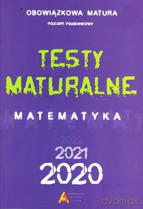 Testy maturalne matematyka 2020. Poziom podstawowy [KSIĄŻKA]