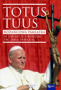 Totus Tuus, Różańcowa Pamiątka w 100 lecie urodzin św Jana Pawła II - Wojciech Jaroń [KSIĄŻKA]