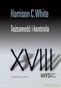 Tożsamość i kontrola XVIII - Harrison C. White [KSIĄŻKA]